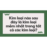 Kim loại nào sau đây là kim loại mềm nhất trong tất cả các kim loại?
