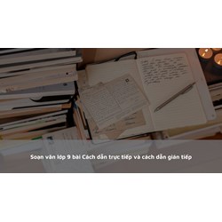 Soạn văn lớp 9 bài Cách dẫn trực tiếp và cách dẫn gián tiếp