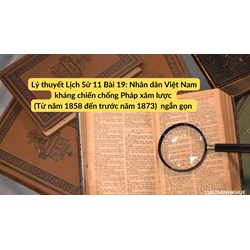 Lý thuyết Lịch Sử 11 Bài 19: Nhân dân Việt Nam kháng chiến chống Pháp xâm lược (Từ năm 1858 đến trước năm 1873)  ngắn gọn