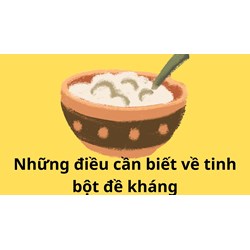 Những điều cần biết về tinh bột đề kháng