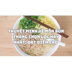 Thuyết minh về món bún thang chọn lọc hay nhất, đạt điểm cao