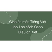 Giáo án môn Tiếng Việt lớp 1 bộ sách Cánh Diều chi tiết