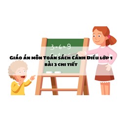Giáo án môn Toán sách Cánh Diều lớp 1 bài 3 chi tiết