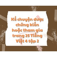Kể chuyện được chứng kiến hoặc tham gia trang 25 Tiếng Việt 4 tập 2
