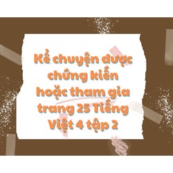 Kể chuyện được chứng kiến hoặc tham gia trang 25 Tiếng Việt 4 tập 2