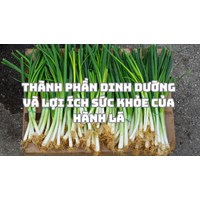 Thành phần dinh dưỡng và lợi ích sức khỏe của hành lá