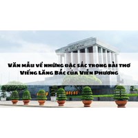 Văn mẫu về những đặc sắc trong bài thơ Viếng Lăng Bác của Viễn Phương