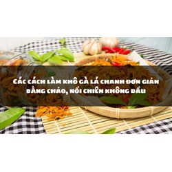 Các cách làm khô gà lá chanh đơn giản bằng chảo, nồi chiên không dầu