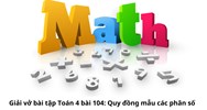 Giải vở bài tập Toán 4 bài 104: Quy đồng mẫu các phân số