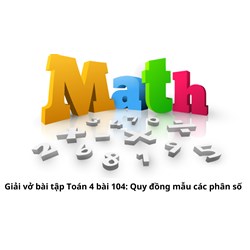 Giải vở bài tập Toán 4 bài 104: Quy đồng mẫu các phân số