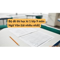 Bộ đề thi học kì 1 lớp 9 môn Ngữ Văn (tải nhiều nhất)