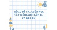 Bộ 10 đề thi giữa học kì 2 tiếng Anh lớp 11 - có đáp án