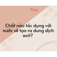 Chất nào tác dụng với nước sẽ tạo ra dung dịch axit?