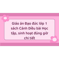 Giáo án Đạo đức lớp 1 sách Cánh Diều bài Học tập, sinh hoạt đúng giờ chi tiết
