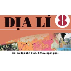 Hướng dẫn giải bài tập SGK Địa lý lớp 8 (hay, ngắn gọn)