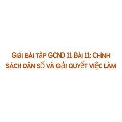 Giải bài tập GDCD 11 Bài 11: Chính sách dân số và giải quyết việc làm