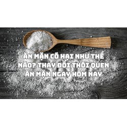Ăn mặn có hại như thế nào? Thay đổi thói quen ăn mặn ngay hôm nay