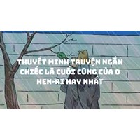 Thuyết minh truyện ngắn Chiếc lá cuối cùng của O Hen-ri hay nhất
