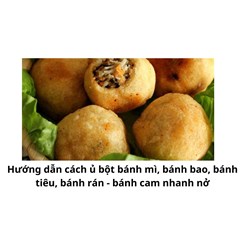 Hướng dẫn cách ủ bột bánh mì, bánh bao, bánh tiêu, bánh rán - bánh cam nhanh nở
