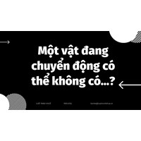 Một vật đang chuyển động có thể không có...?