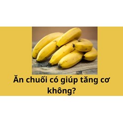 Ăn chuối có giúp tăng cơ không?