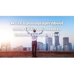 Write about some skills you need to become independent