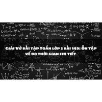 Giải Vở bài tập Toán lớp 5 bài 149: Ôn tập về đo thời gian chi tiết