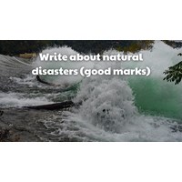 Write about natural disasters (good marks)