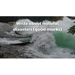 Write about natural disasters (good marks)