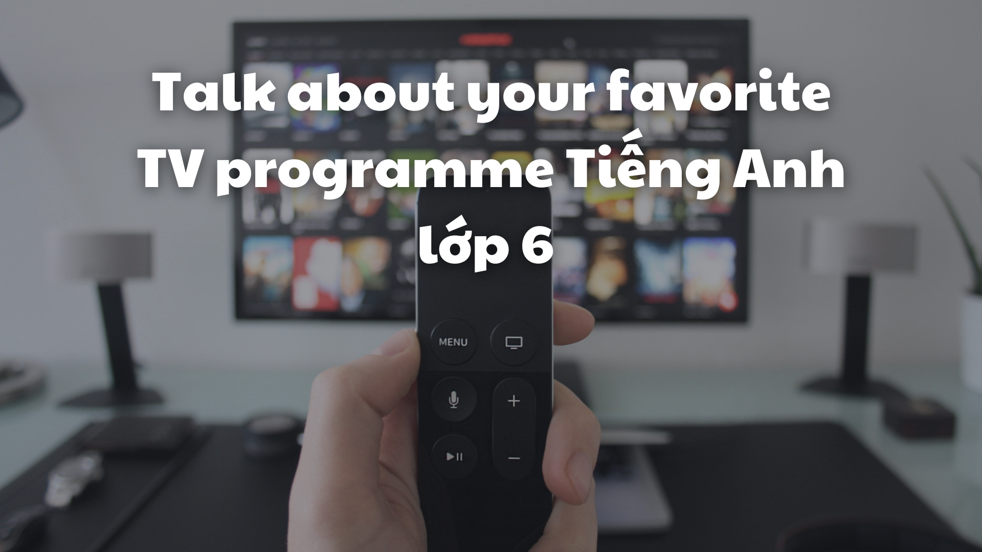 Talk about your favorite TV programme Tiếng Anh lớp 6