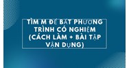 Tìm m để bất phương trình có nghiệm (cách làm + bài tập vận dụng)