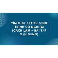 Tìm m để bất phương trình có nghiệm (cách làm + bài tập vận dụng)