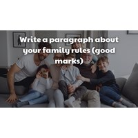 Write a paragraph about your family rules (good marks)