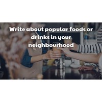 Write about popular foods or drinks in your neighbourhood