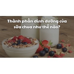 Thành phần dinh dưỡng của sữa chua như thế nào?