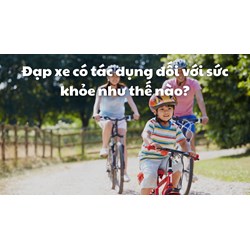 Đạp xe có tác dụng đối với sức khỏe như thế nào?