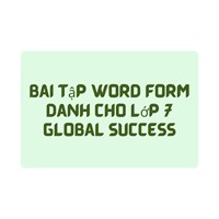 Bài tập Word Form dành cho lớp 7 Global Success