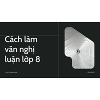 Cách làm văn nghị luận lớp 8 hay và đạt điểm cao
