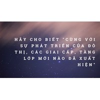 Hãy cho biết "Cùng với sự phát triển của đô thị, các giai cấp, tầng lớp mới nào đã xuất hiện"