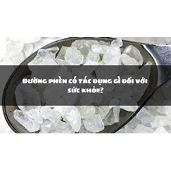 Đường phèn có tác dụng gì đối với sức khỏe?