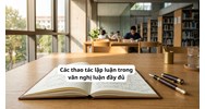 Các thao tác lập luận trong văn nghị luận đầy đủ nhất