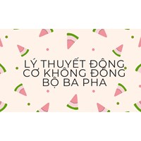 Lý thuyết Động cơ không đồng bộ ba pha