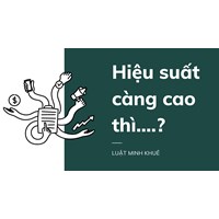 Hiệu suất càng cao thì....?