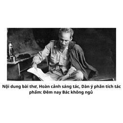 Nội dung bài thơ, Hoàn cảnh sáng tác, Dàn ý phân tích tác phẩm: Đêm nay Bác không ngủ