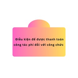 Điều kiện để được thanh toán công tác phí đối với công chức