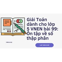 Giải Toán dành cho lớp 5 VNEN bài 99: Ôn tập về số thập phân