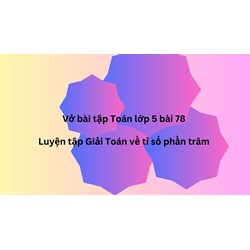 Vở bài tập Toán lớp 5 bài 78 Luyện tập Giải Toán về tỉ số phần trăm