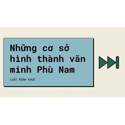 Những cơ sở hình thành văn minh Phù Nam
