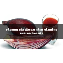 Tác dụng của sâm đại hành mà không phải ai cũng biết