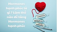 Hormones hạnh phúc là gì ? Làm thế nào để tăng Hormones hạnh phúc